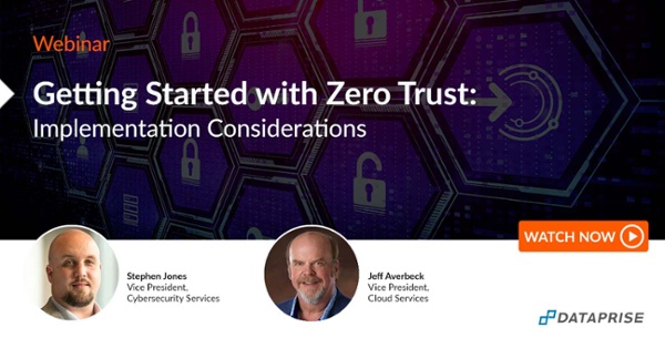 Watch the "Getting Started With Zero Trust" webinar.